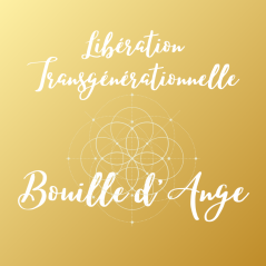 Libération Transgénérationnelle Bouille d'Ange